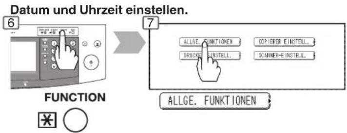 Datum und Uhrzeit einstellen. 6 7 FUNCTION ALLGE. FUNKTIONEN KOPERER EINSTELL. DRUCKE INSTELL. SCANNER-E INSTELL. ALLGE. FUNKTIONEN