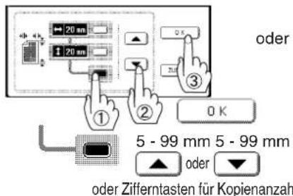 oder ① ② 0 K 5 - 99 mm 5 - 99 mm oder oder Zifferntasten für Kopienanzahl