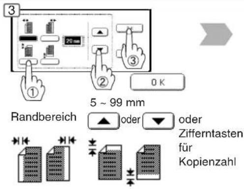3 20 mm ① ② OK 5 ~ 99 mm Randbereich oder Zifferntasten für Kopienzahl