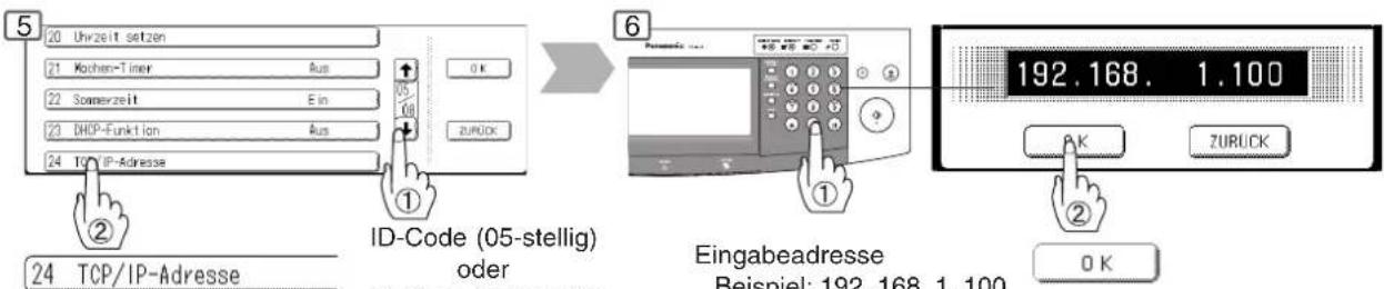 5 20 Uhrzeit setzen 21 Hochen-Timer Aus 22 Somerzeit Ein 23 DHDP-Funktion Aus 24 TCP/IP-Adresse ① ID-Code (05-stellig) oder 6 Eingabeadresse Beispiel: 192.168.1.100 192.168.1.100 ZURUCK K ② 0 K