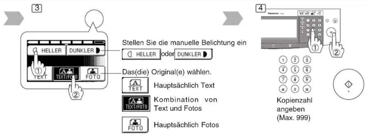 Stellen Sie die manuelle Belichtung ein HELLER DUNKLER HELLER oder DUNKLER ① TEXT TEXT/FOTO FOTO Das(die) Original(e) wählen. TEXT Hauptsächlich Text TEXT/FTOTO Kombination von Text und Fotos FOTO Hauptsächlich Fotos Kopienzahl angeben (Max. 999)