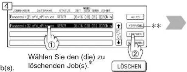 4 JOBHABER DATENAME STATUS 2017 STATE SERIES JOB-NIT Panasonic 01 sfd. ePlan.de READY 09:16 010 018 0010Min Panasonic 02 sfd. ePlan.de READY 09:16 010 018 0010Min ALLES VORRAGE LÖSCHEN LÖSCHEN Wählen Sie den (die) zu löschenden Job(s).* b(s).