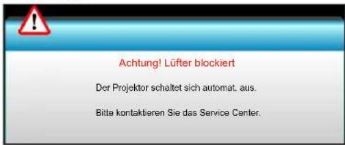 Achtung! Lüfter blockiert Der Projektor schaltet sich automat. aus. Bitte kontaktieren Sie das Service Center.