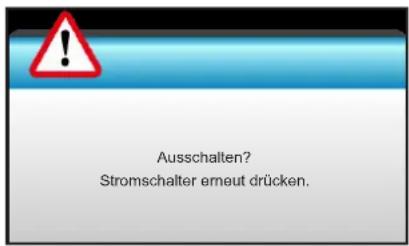 Ausschalten? Stromschalter erneut drücken.