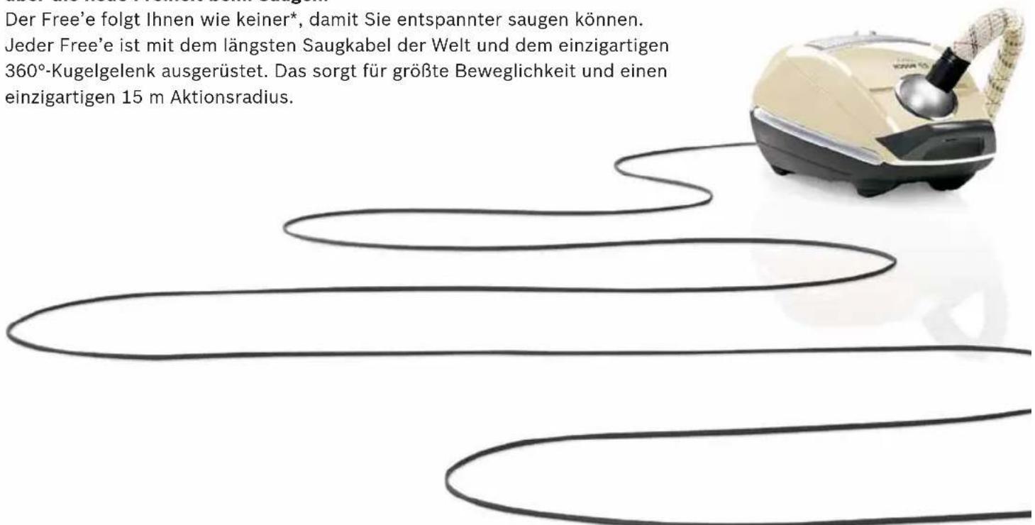 Der Free'e folgt Ihnen wie keiner*, damit Sie entspannter saugen können. Jeder Free'e ist mit dem längsten Saugkabel der Welt und dem einzigartigen 360°-Kugelgelenk ausgerüstet. Das sorgt für größte Beweglichkeit und einen einzigartigen 15 m Aktionsradius.