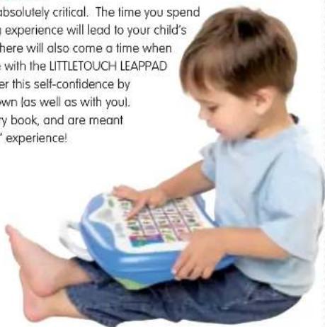 absolutely critical. The time you spend experience will lead to your child's here will also come a time when with the LITTLETOUCH LEAPPAD er this self-confidence by own (as well as with you). y book, and are meant experience!