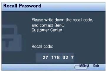 Recall Password Please write down the recall code, and contact BenQ Customer Center. Recall code: 27 178 32 7 MENU Exit