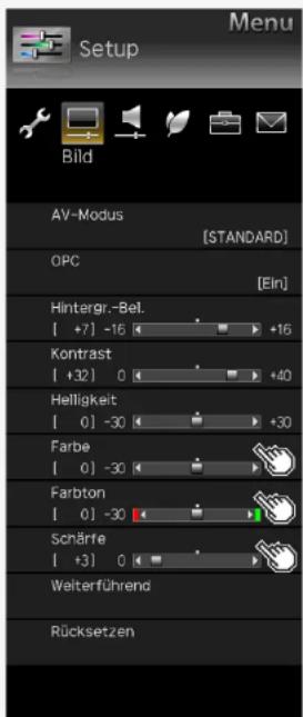 Setup Bild AV-Modus [STANDARD] OPC [Ein] Hintergr.-Bel. [ +7] -16 +16 Kontrast [ +32] 0 +40 Helligkeit [ 0] -30 +30 Farbe [ 0] -30 Farbton [ 0] -30 Schärfe [ +3] 0 Welterführend Rücksetzen