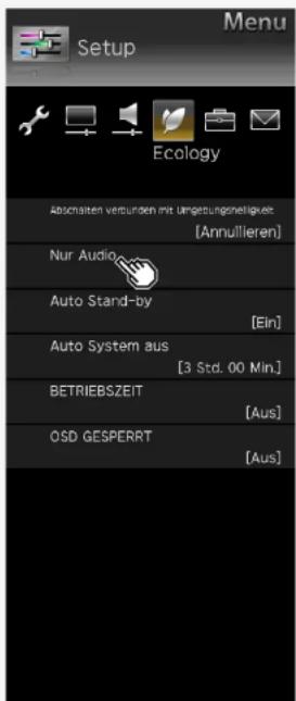 Menu Setup Ecology Abschalten verbunden mit umgetungsmelligkeit [Annullieren] Nur Audio Auto Stand-by [Ein] Auto System aus [3 Std. 00 Min.] BETRIEBSZEIT [Aus] OSD GESPERRT [Aus]