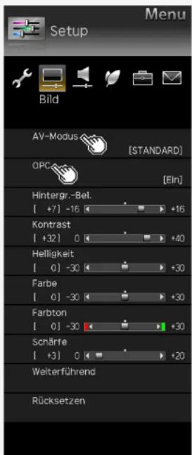 Setup Bild AV-Modus [STANDARD] OPC [Ein] Hintergr.-Bel. [ +7] -16 +16 Kontrast [ +32] 0 +40 Helligkeit [ 0] -30 +30 Farbe [ 0] -30 +30 Farbton [ 0] -30 +30 Schräfe [ +3] 0 +20 Weiterführend Rücksetzen