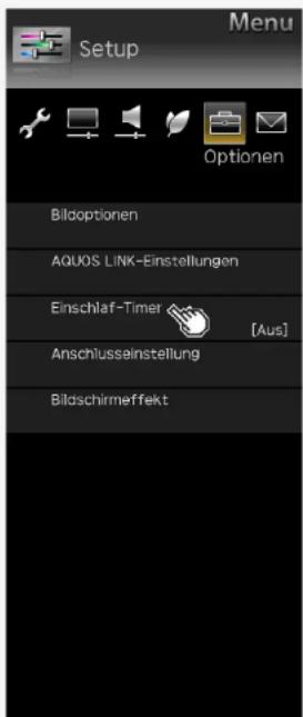 Menu Setup Optionen Bildoptionen AQUOS LINK-Einstellungen Einschlaf-Timer [Aus] Anschlussainstellung Bildschirmeffekt