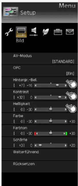 Setup Bild AV-Modus [STANDARD] OPC [Ein] Hintergr.-Bel. [ +7] -16 Kontrast [ +32] 0 Helligkeit [ 0] -30 Farbe [ 0] -30 Farbton [ 0] -30 Schärfe [ +3] 0 Welterführend Rücksetzen