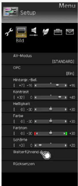 Setup Bild AV-Modus [STANDARD] OPC [Ein] Hintergr.-Bel. [ +7] -16 +16 Kontrast [ +32] 0 +40 Helligkeit [ 0] -30 +30 Farbe [ 0] -30 +30 Farbton [ 0] -30 +30 Schärfe [ +3] 0 +20 Welterführend Rücksetzen