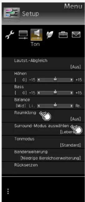 Menu Setup Ton Lautst.-Abgleich [Aus] Höhen [ 0 ] -15 +15 Bass [ 0 ] -15 +15 Balance [Mid] Li. Re. Raumkläng [Aus] Surround-Modus auswählen [Leberis] Tonmodus [Standard] Banderweiterung [Niedrige Bereichserweiterung] Rücksetzen