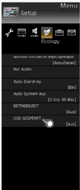 Menu Setup Ecology Abschalten vertunden mit umsetungsmelligkeit [Annullieren] Nur Audio Auto Stand-by [Ein] Auto System aus [3 Std. 00 Min.] BETRIEBSZEIT [Aus] OSD GESPERRT [Aus]