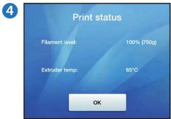 4 Print status Filament level: 100% (750g) Extruder temp: 65°C OK