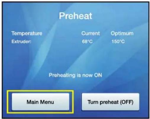 Preheat Temperature Current Optimum Extruder: 68°C 150°C Preheating is now ON Main Menu Turn preheat (OFF)
