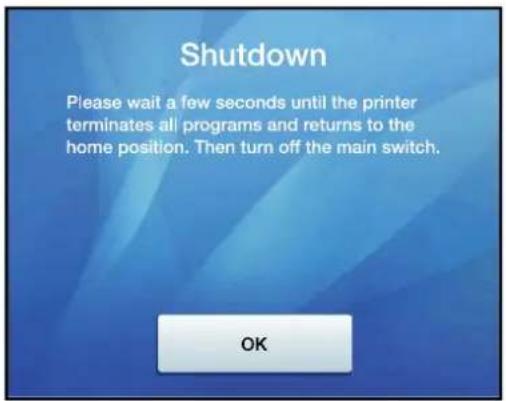 Shutdown Please wait a few seconds until the printer terminates all programs and returns to the home position. Then turn off the main switch. OK