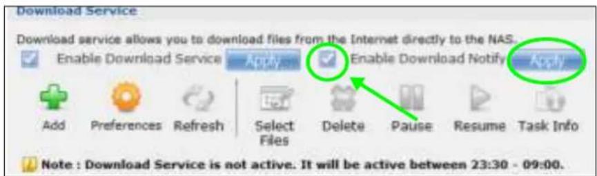 Download Service Download service allows you to download files from the Internet directly to the NAS. Enable Download Service Apply Enable Download Notify Apply Add Preferences Refresh Select Files Delete Pause Resume Task Info Note : Download Service is not active. It will be active between 23:30 - 09:00.