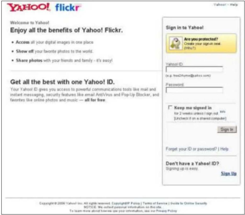 YAHOO! flickr Welcome to Yahoo! Enjoy all the benefits of Yahoo! Flickr. • Access all your digital images in one place • Show off your favorite photos to the world. • Share photos with your friends and family - it's easy! Get all the best with one Yahoo! ID. Your Yahoo! ID gives you access to powerful communications tools like mail and instant messaging, security features like email Antivirus and Pop-Up Blocker, and favorites like online photos and music — all for free. Sign in to Yahoo! Are you protected? Create your sign-in seal. (Who?) Yahoo! ID: (x.g. free2zhynw@yahos.com) Password: Keep me signed in for 2 weeks unless I sign out into [Uncheck it on a shared computer] Sign In Forget your ID or password? | Help Don't have a Yahoo! ID? Signing up is easy. Sign Up Copyright © 2006 Yahoo! Inc. All rights reserved. CopyrightMP Policy | Terms of Service | Inside to Online Security NOTICE. We called personal information on this site. To learn more about how we use your information, see our Privacy Policy