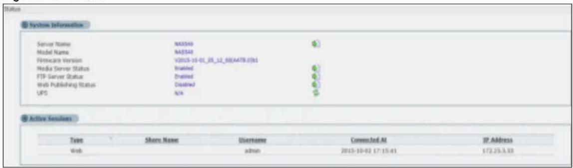 Status System Information Server Name NA3540 Model Name NA3540 Firmware Version V2015-10-01_08_12_08EAATB.0361 Media Server Status Invaded FTP Server Status Disabled Web Publishing Status Displaced UPS NAV Active Sessions Type Share Name Username Connected AI IP Address Web admin 2015-10-02 17:15:41 172.25.3.33