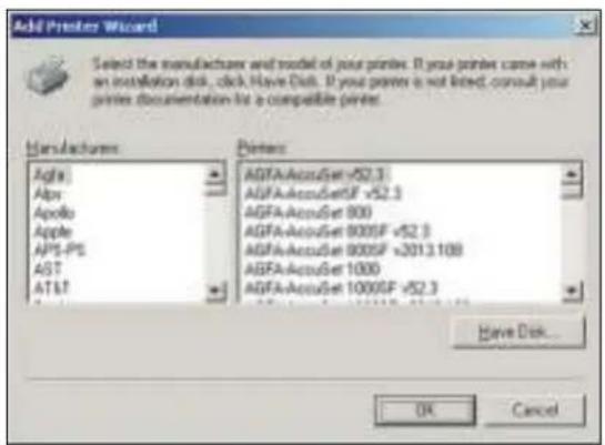 Add Printer Wizard Select the manufacturer and model of your printers. If your printer came with an installation disk, click Have Disk. If your printer is not listed, consult your printer documentation to a compatible printer. Manufacturers Agfa Alpr Apollo Apple APS-PS ASIT AT&T Printers AGFA-AccuSet v52.3 AGFA-AccuSetF v52.3 AGFA-AccuSet 800 AGFA-AccuSet 800SF v52.3 AGFA-AccuSet 800SF v3013.108 AGFA-AccuSet 1000 AGFA-AccuSet 1000SF v52.3 Have Disk... OK Cancel