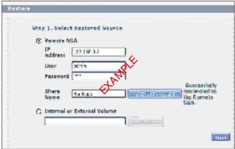 Restore Step 1. Select Restored Source Remote NSA IP Address: 2.15-3.7 User: 3679 Password: "" Share Name: < Backs> Exemplary Sign Needed to the Remote Use. Internal or External Volume Host