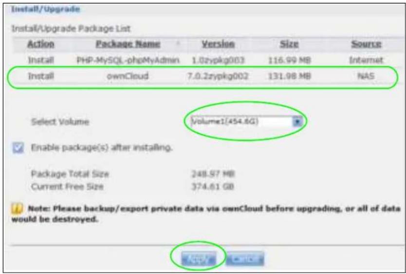 Install/Upgrade Install/Upgrade Package List Action Package Name Version Size Source Install PHP-MySQL-phpMyAdmin 1.0zypkg003 116.99 MB Internet Install ownCloud 7.0.2zypkg002 131.98 MB NAS Select Volume Volume1(454.6G) Enable package(s) after installing. Package Total Size 248.97 MB Current Free Size 374.61 GB Note: Please backup/export private data via ownCloud before upgrading, or all of data would be destroyed.