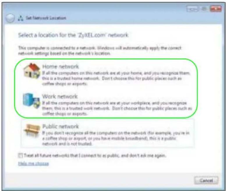 Set Network Location Select a location for the "ZyxEL.com" network This computer is connected to a network. Windows will automatically apply the correct network settings based on the network's location. Home network If all the computers on this network are at your home, and you recognize them, this is a trusted home network. Don't choose this for public places such as coffee shops or airports. Work network If all the computers on this network are at your workplace, and you recognize them, this is a trusted work network. Don't choose this for public places such as coffee shops or airports. Public network If you don't recognize all the computers on the network (for example, you're in a coffee shop or airport, or you have inside broadband), this is a public network and is not trusted. Treat all future networks that I connect to as public, and don't ask me again. Help me choose Cancel