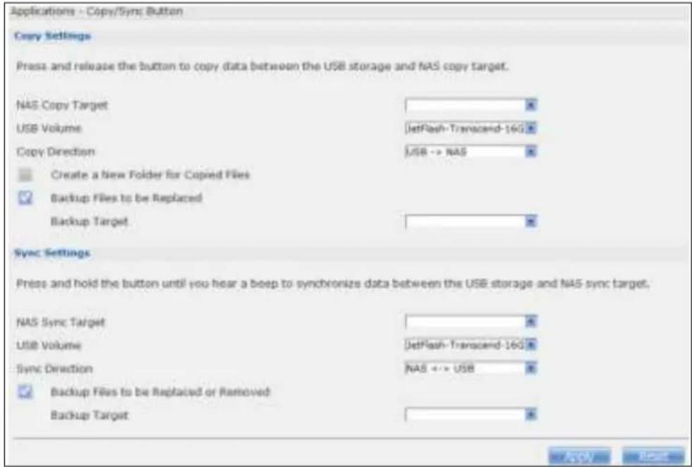 Applications - Copy/Sync Button Copy Settings Press and release the button to copy data between the USB storage and NAS copy target. NAS Copy Target USB Volume JetFlash-Transcend-16G Copy Direction USB -> NAS Create a new Folder for Copied Files Backup Files to be Replaced Backup Target Sync Settings Press and hold the button until you hear a beep to synchronize data between the USB storage and NAS sync target. NAS Sync Target USB Volume JetFlash-Transcend-16G Sync Direction NAS -> USB Backup Files to be Replaced or Removed Backup Target Apply Next