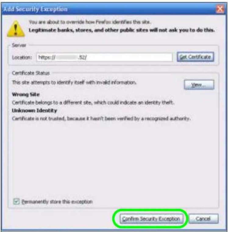 Add Security Exception You are about to override how Firefox identifies this site. Legitimate banks, stores, and other public sites will not ask you to do this. Server Location: https:// 52/ Get Certificate Certificate Status This site attempts to identify itself with invalid information. Wrong Site Certificate belongs to a different site, which could indicate an identity theft. Unknown Identity Certificate is not trusted, because it hasn't been verified by a recognized authority. ✓ Permanently store this exception Confirm Security Exception Cancel