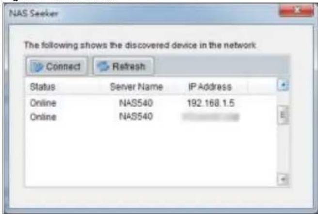 NAS Seeker The following shows the discovered device in the network Connect Refresh Status Server Name IP Address Online NAS540 192.168.1.5 Online NAS540