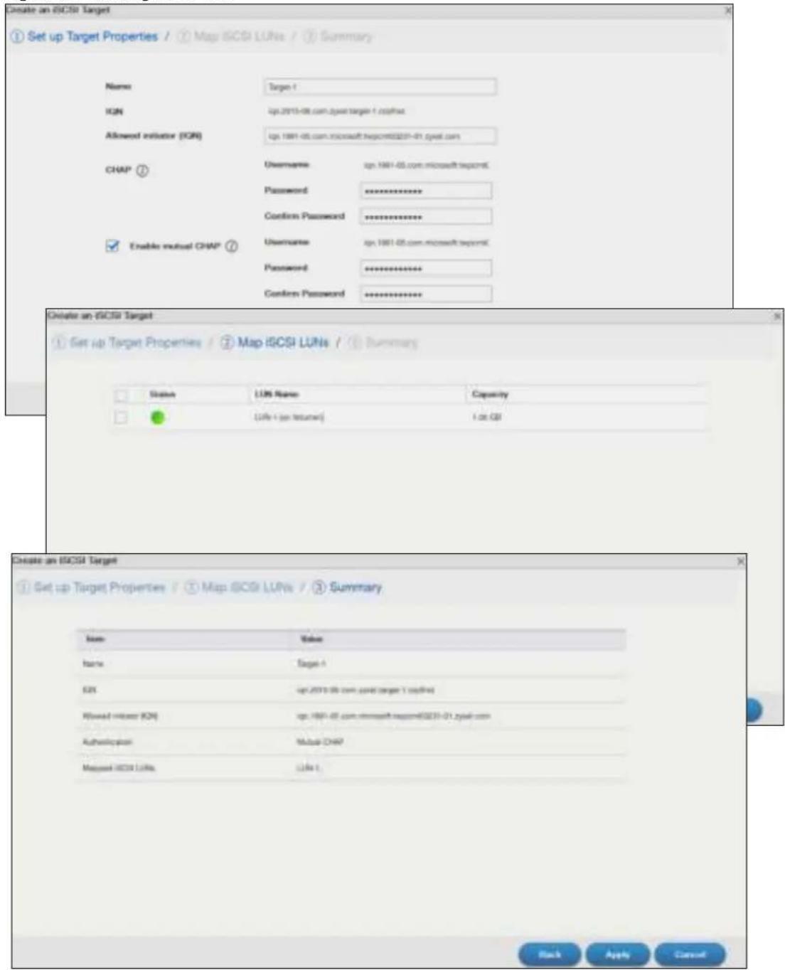 Create an ISCSI Target ① Set up Target Properties / ② Map iSCSI LUNs / ③ Summary Name:Targan-1 IQR:Ips.2013-08.com.iqseitarget-1.cqshnet Allowment initiator (IQR):Ips.1981-05.com.microsoft.tegoem00201-01.iqseit.com CHAP ⑦ Username:Ips.1981-05.com.microsoft.tegoemC Password********** Confirm Password********** Enable mutual CHAP ⑧ Username:Ips.1981-05.com.microsoft.tegoemC Password********** Confirm Password********** Create an ISCSI Target ① Get up Target Properties / ② Map iSCSI LUNs / ③ Summary Status:LUN Name:Capacity Life+ (yes returned):I do QSI Create an ISCSI Target ① Set up Target Properties / ② Map iSCSI LUNs / ③ Summary Item Value Items:Targan- SIX:Ips.2013-08.com.iqseitarget-1.cqshnet Allowment initiator (IQR):Ips.1981-05.com.microsoft.tegoem00201-01.iqseit.com Authentication:Mutsui-ChWP Managed iSCSI Life.Life-1. Back Apply Cancel