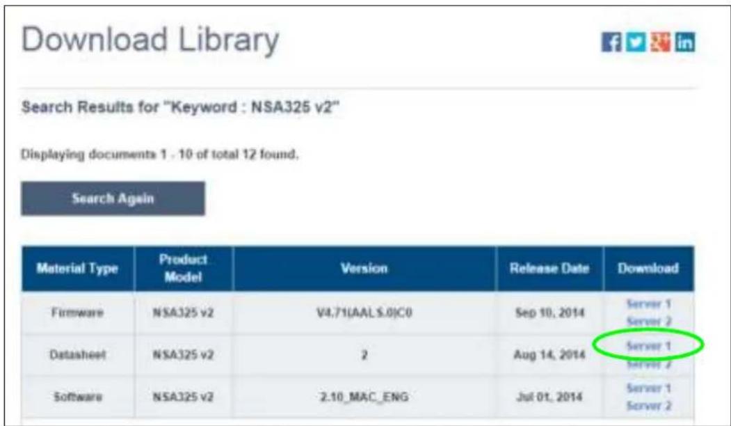 Download Library Search Results for "Keyword : NSA325 v2" Displaying documents 1 - 10 of total 12 found. Search Again Material Type Product Model Version Release Date Download Firmware NSA325 v2 V4.71(AALS.0)C0 Sep 10, 2014 Server 1 Server 2 Datasheet NSA325 v2 2-Aug 14, 2014 Server 1 Server 2 Software NSA325 v2 2.10_MAC_ENG Jul 01, 2014 Server 1 Server 2