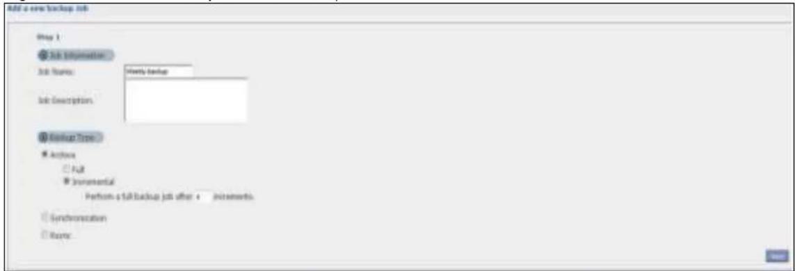 Add a new backup job Play 1 Job Information Job Name: Weekly backup Job Description: Backup Type Archive Full Incremental Perform a full backup job after 4 increments. Synchronization Name: