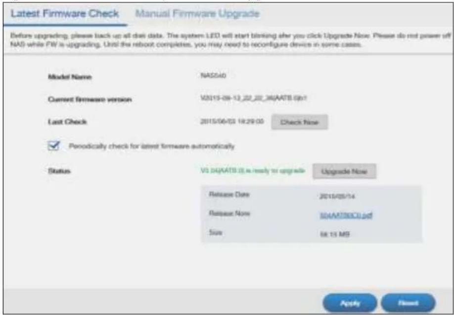 Latest Firmware Check Manual Firmware Upgrade Before upgrading, please back up all data. The system LED will start blinking after you click Upgrade Now. Please do not power off NAS while PW is upgrading. Until the reboot completes, you may need to reconfigure devices in some cases. Model Name NAS540 Current firmware version V2015-08-13_22_22_36AATB 0p01 Last Check 2015/06/03 19:29:00 Check Now ✓ Periodically check for latest firmware automatically Status V3 D4AATB 0L is ready to upgrade Upgrade Now Release Date 2015/05/14 Replace Now 30AAAT800CU.pdf Size 68.15 MB Apply Reset