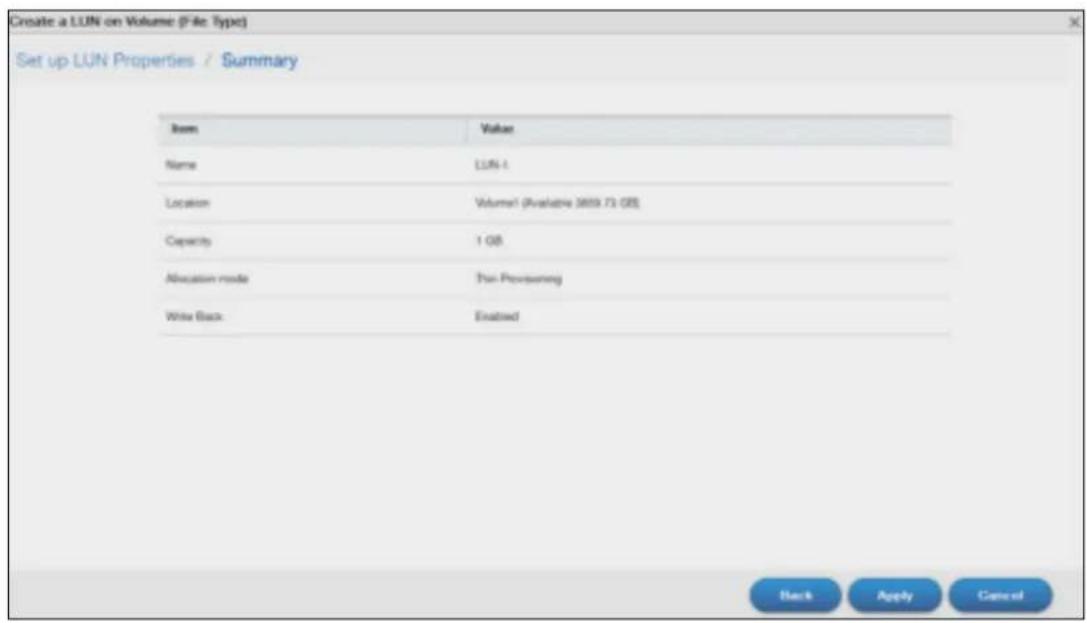 Create a LUN on Volume (File Type) Set up LUN Properties / Summary Item Value Name LUN-1 Location Volume1 (Available 3859.73 GB) Capacity 1 GB Allocation mode Pax Provisioning Write Back Enabled Back Apply Cancel