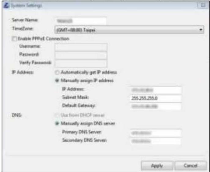 System Settings Server Name: TimeZone: (GMT+08.00) Taipei Enable PPPoE Connection Username: Password: Verify Password: IP Address: ○ Automatically get IP address ● Manually assign IP address IP Address: Submit Mask: 255.255.255.0 Default Gateway: DNS: ○ Use from DHCP server ● Manually assign DNS server Primary DNS Server Secondary DNS Server Apply Cancel