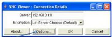 VNC Viewer : Connection Details Server: 192.168.3.1.0 Encryption: Let Server Choose (Default) About... Options... OK Cancel