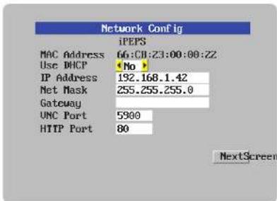 Network Config iPEPS MAC Address 66:01:23:00:00:22 Use DHCP (No) IP Address 192.168.1.42 Net Mask 255.255.255.0 Gateway UNC Port 5300 HTTP Port 80 NextScreen