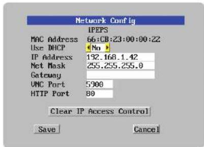 Network Config IPEPS MAC Address 66:CB:23:00:00:22 Use DHCP (No) IP Address 192.168.1.42 Net Mask 255.255.255.0 Gateway UMC Port 5900 HTTP Port 80 Clear IP Access Control Save Cancel