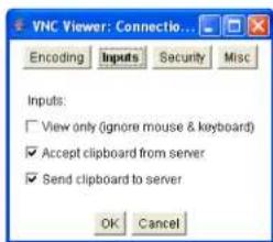 VNC Viewer: Connectio... Encoding Inputs Security Misc Inputs: View only (ignore mouse & keyboard) Accept clipboard from server Send clipboard to server OK Cancel