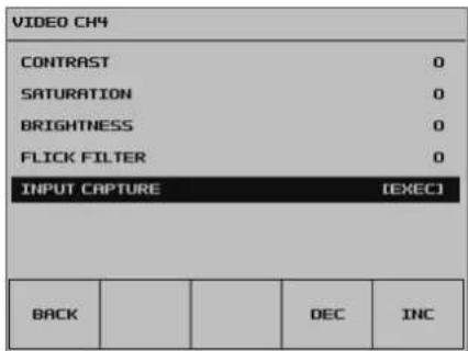 VIDEO CH4 CONTRAST 0 SATURATION 0 BRIGHTNESS 0 FLICK FILTER 0 INPUT CAPTURE (EXEC) BACK DEC INC