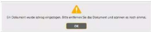 Ein Dokument wurde schrag eingezogen. Bitte entfernen Sie das Dokument und sannen es noch einmal. OK