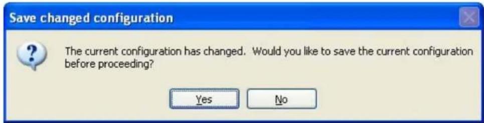 Save changed configuration The current configuration has changed. Would you like to save the current configuration before proceeding? Yes No
