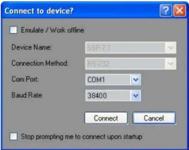 Connect to device? Emulate / Work offline Device Name: SSP7.1 Connection Method: RS-232 Com Port: COM1 Baud Rate 38400 Connect Cancel Stop prompting me to connect upon startup