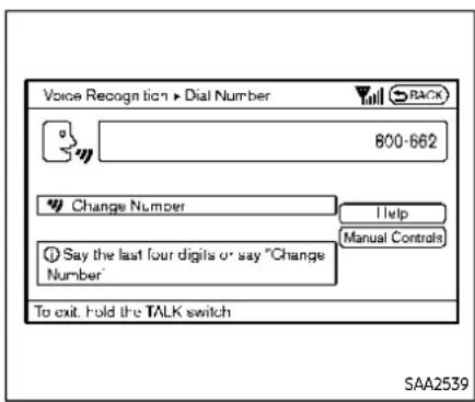 Voice Recognition ▶ Dial Number 800-662 Change Number I Help Manual Controls Say the last four digits or say "Change Number" To exit. Hold the TALK switch SAA2539