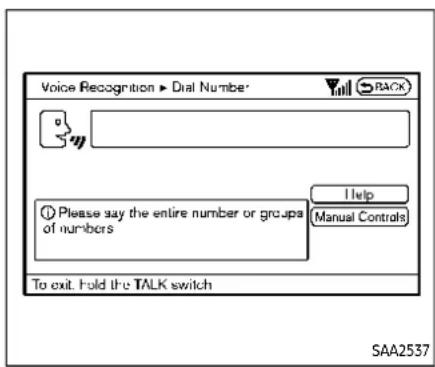 Voice Recognition ▶ Dial Number BACK Please say the entire number or groups of numbers Help Manual Controls To exit. Fold the TALK switch SAA2537