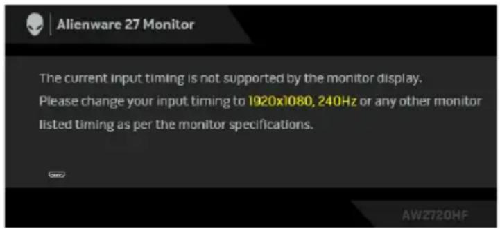 Alienware 27 Monitor The current input timing is not supported by the monitor display. Please change your input timing to 1920x1080, 240Hz or any other monitor listed timing as per the monitor specifications.