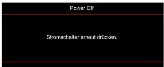 Power Off Stromschalter erneut drücken.